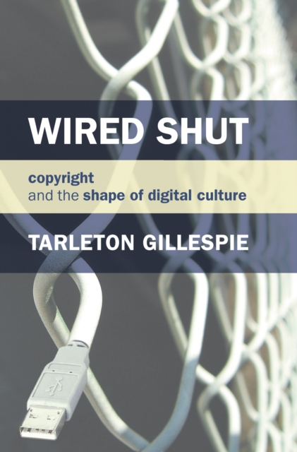 Wired Shut : Copyright and the Shape of Digital Culture, PDF eBook