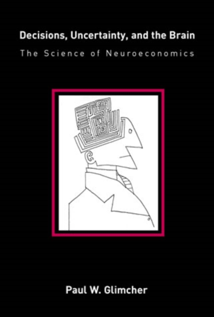 Decisions, Uncertainty, and the Brain : The Science of Neuroeconomics, PDF eBook
