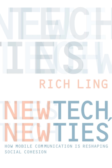 New Tech, New Ties : How Mobile Communication Is Reshaping Social Cohesion, PDF eBook