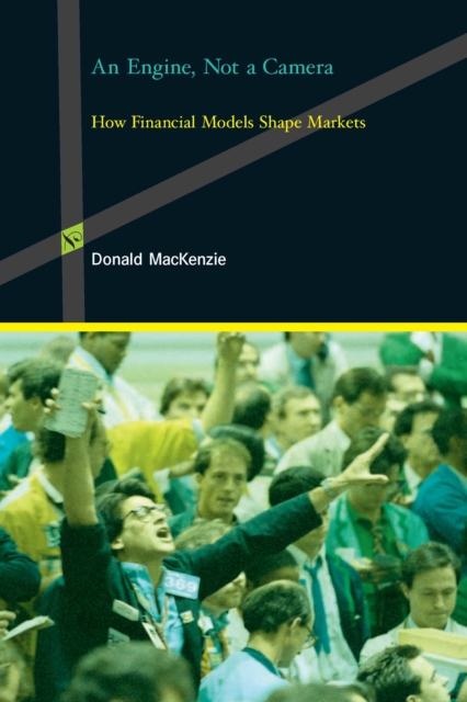 An Engine, Not a Camera : How Financial Models Shape Markets, PDF eBook