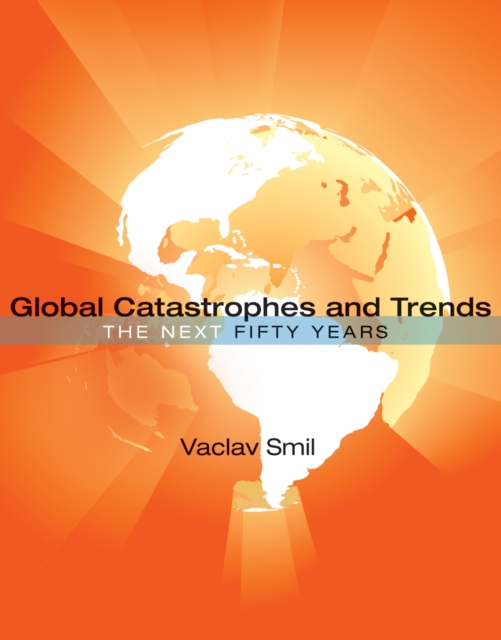 Global Catastrophes and Trends : The Next Fifty Years, PDF eBook