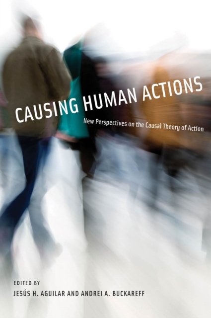Causing Human Actions : New Perspectives on the Causal Theory of Action, PDF eBook