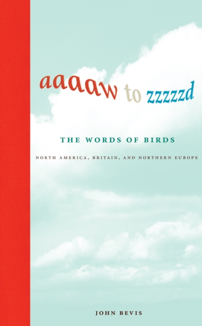 Aaaaw to Zzzzzd: The Words of Birds : North America, Britain, and Northern Europe, PDF eBook