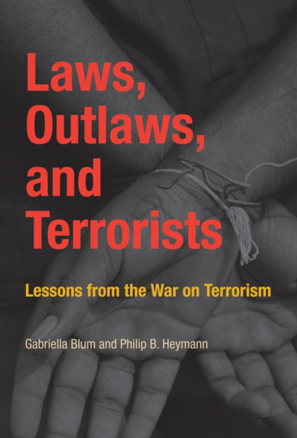 Laws, Outlaws, and Terrorists : Lessons from the War on Terrorism, PDF eBook