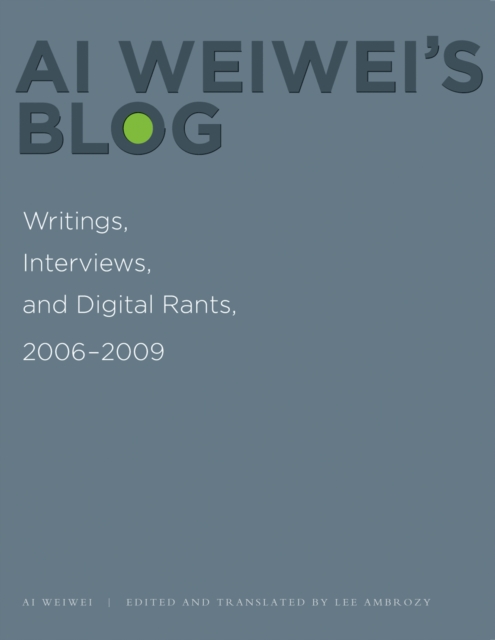 Ai Weiwei's Blog : Writings, Interviews, and Digital Rants, 2006-2009, PDF eBook
