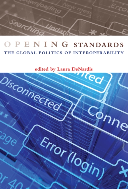 Opening Standards : The Global Politics of Interoperability, PDF eBook