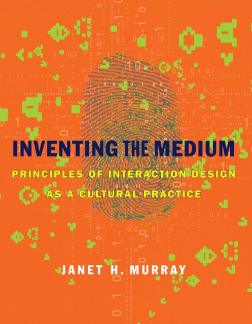 Inventing the Medium : Principles of Interaction Design as a Cultural Practice, PDF eBook