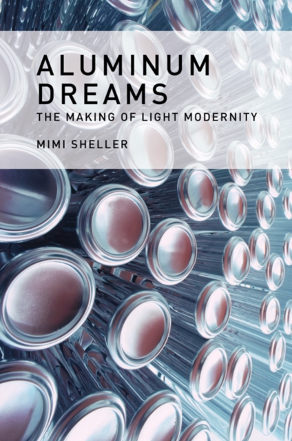 Aluminum Dreams : The Making of Light Modernity, PDF eBook