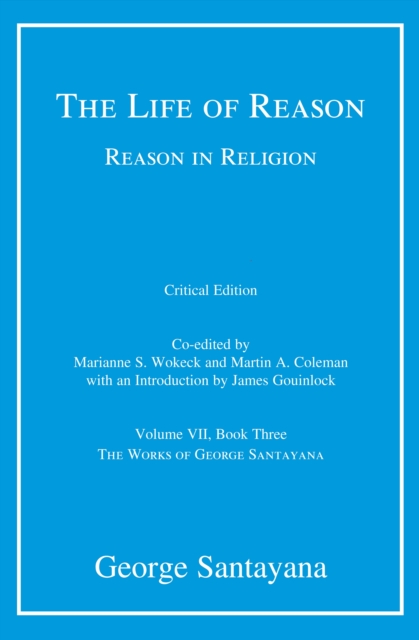 The Life of Reason or The Phases of Human Progress : Reason in Religion, Volume VII, Book Three, PDF eBook