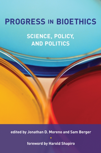 Progress in Bioethics : Science, Policy, and Politics, PDF eBook