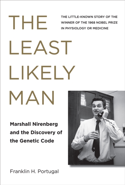 The Least Likely Man : Marshall Nirenberg and the Discovery of the Genetic Code, PDF eBook