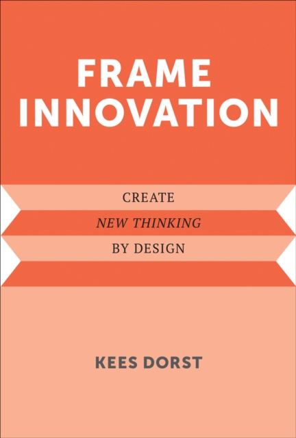 Frame Innovation : Create New Thinking by Design, Hardback Book
