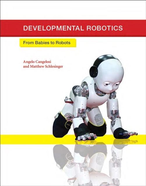 Developmental Robotics : From Babies to Robots, PDF eBook