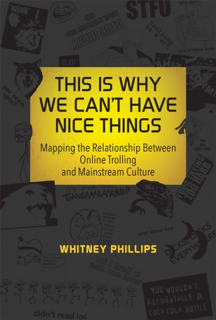 This Is Why We Can't Have Nice Things : Mapping the Relationship between Online Trolling and Mainstream Culture, PDF eBook