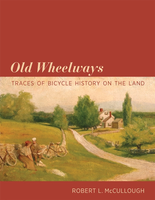 Old Wheelways : Traces of Bicycle History on the Land, PDF eBook