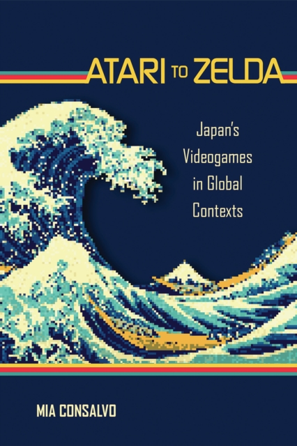 Atari to Zelda : Japan's Videogames in Global Contexts, PDF eBook