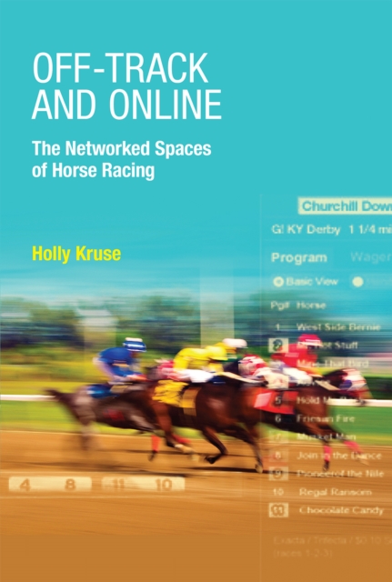 Off-Track and Online : The Networked Spaces of Horse Racing, PDF eBook