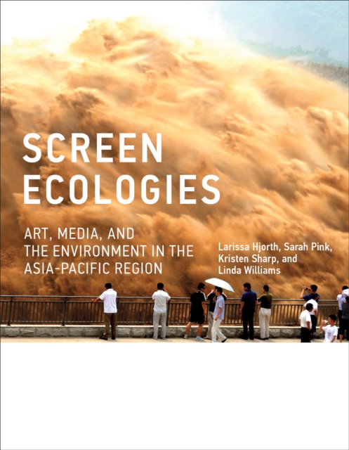 Screen Ecologies : Art, Media, and the Environment in the Asia-Pacific Region, PDF eBook