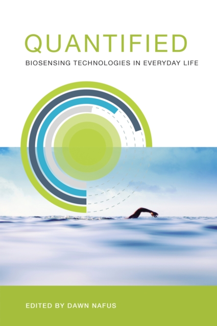 Quantified : Biosensing Technologies in Everyday Life, PDF eBook