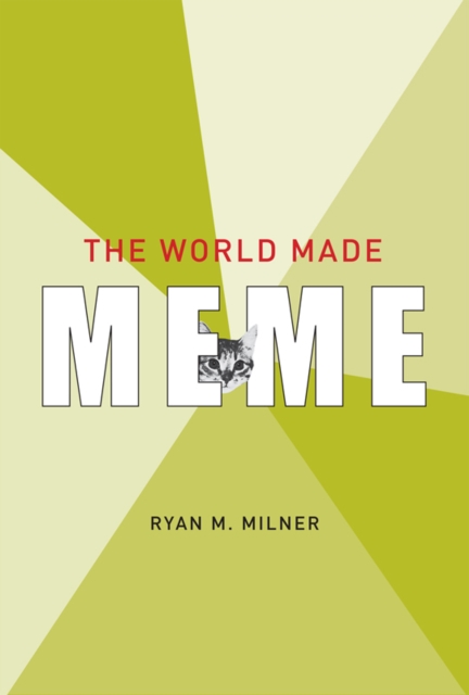 The World Made Meme : Public Conversations and Participatory Media, EPUB eBook