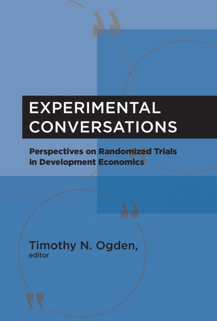 Experimental Conversations : Perspectives on Randomized Trials in Development Economics, PDF eBook