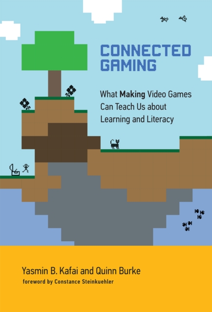 Connected Gaming : What Making Video Games Can Teach Us about Learning and Literacy, EPUB eBook