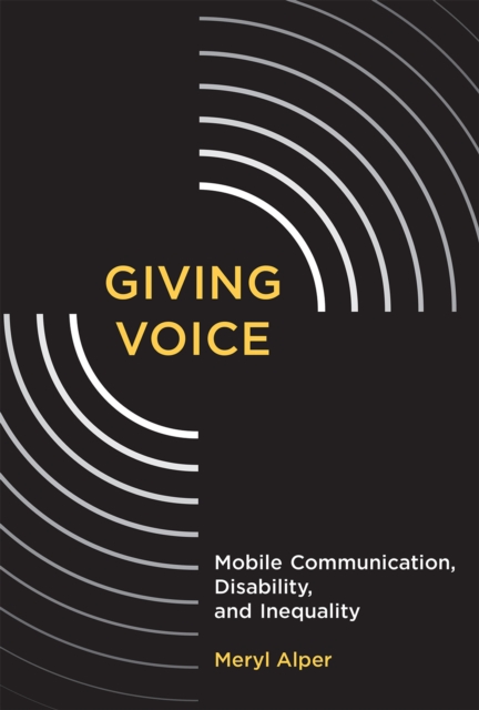 Giving Voice : Mobile Communication, Disability, and Inequality, EPUB eBook