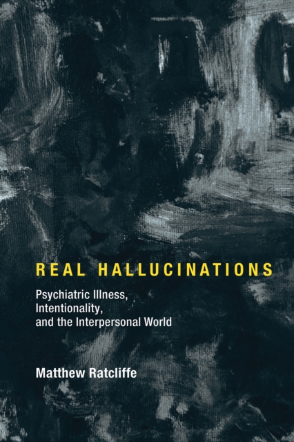 Real Hallucinations : Psychiatric Illness, Intentionality, and the Interpersonal World, PDF eBook