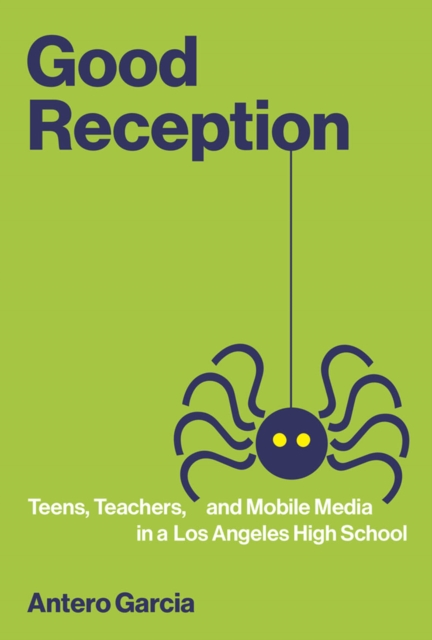 Good Reception : Teens, Teachers, and Mobile Media in a Los Angeles High School, PDF eBook