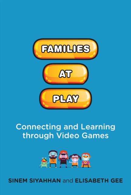 Families at Play : Connecting and Learning through Video Games, PDF eBook