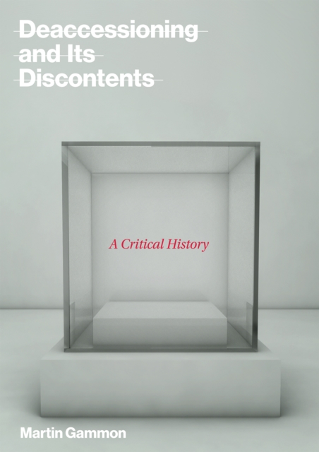 Deaccessioning and its Discontents : A Critical History, PDF eBook