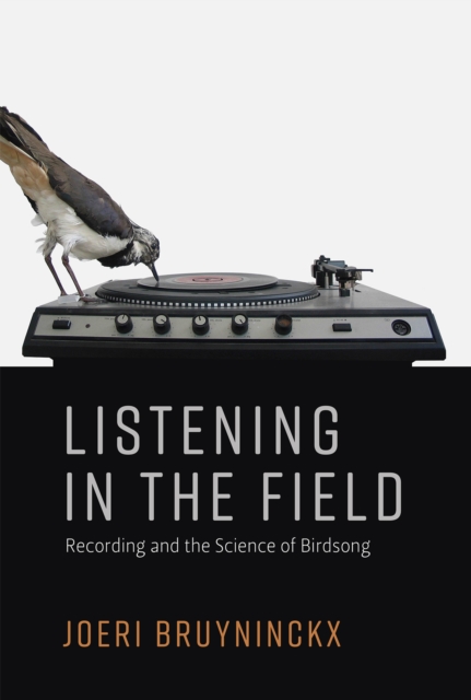 Listening in the Field : Recording and the Science of Birdsong, PDF eBook