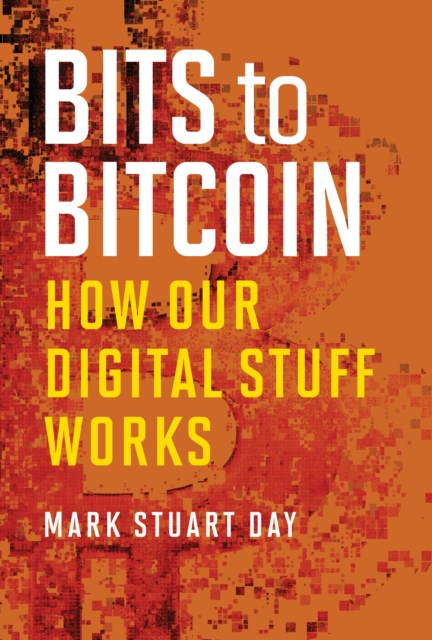 Bits to Bitcoin : How Our Digital Stuff Works, PDF eBook