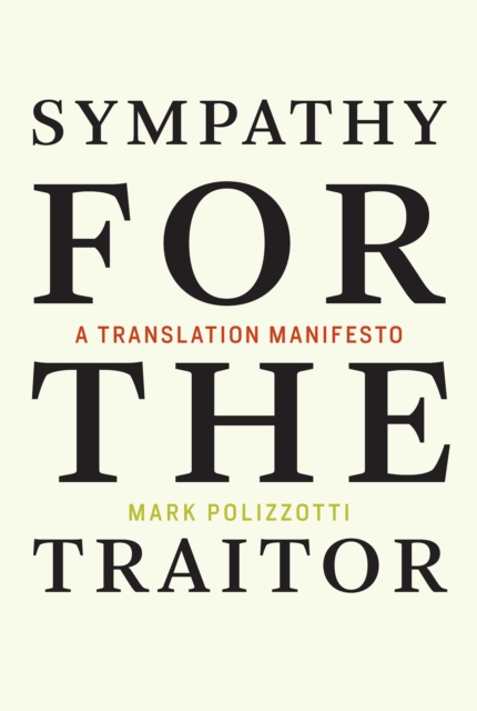 Sympathy for the Traitor : A Translation Manifesto, PDF eBook