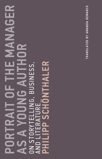 Portrait of the Manager as a Young Author : On Storytelling, Business, and Literature, PDF eBook