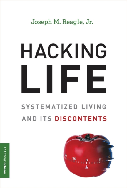 Hacking Life : Systematized Living and Its Discontents, PDF eBook