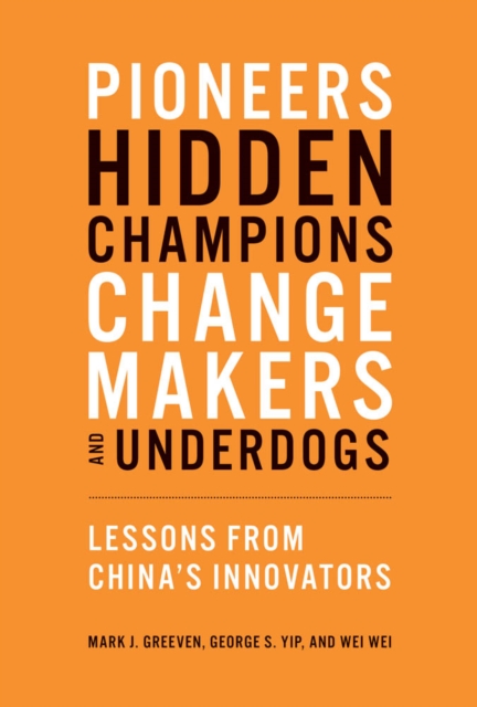 Pioneers, Hidden Champions, Changemakers, and Underdogs : Lessons from China's Innovators, PDF eBook
