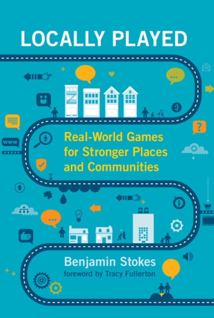 Locally Played : Real-World Games for Stronger Places and Communities, PDF eBook