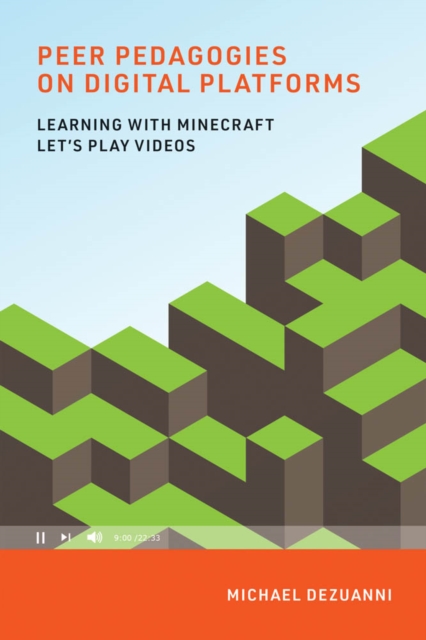 Peer Pedagogies on Digital Platforms : Learning with Minecraft Let's Play Videos, PDF eBook