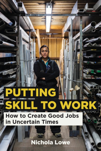 Putting Skill to Work : How to Create Good Jobs in Uncertain Times, PDF eBook