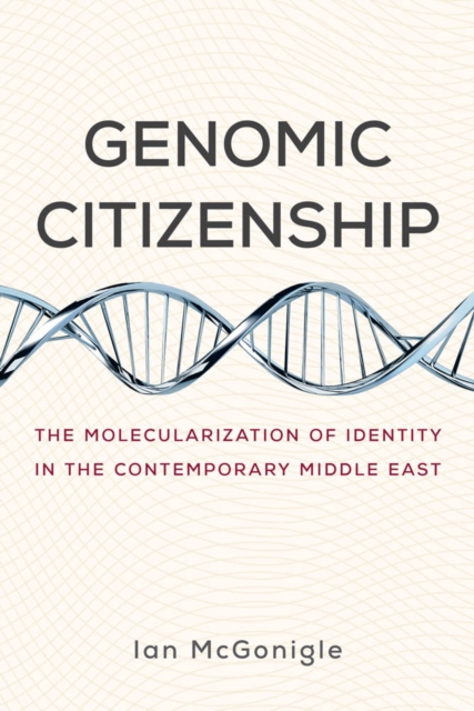 Genomic Citizenship : The Molecularization of Identity in the Contemporary Middle East, PDF eBook