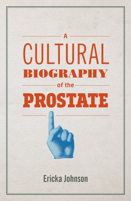 A Cultural Biography of the Prostate, PDF eBook