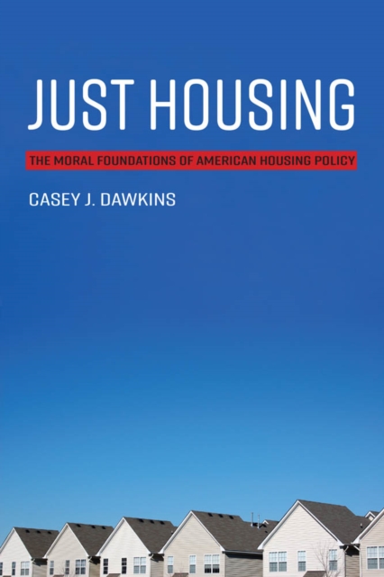Just Housing : The Moral Foundations of American Housing Policy, PDF eBook