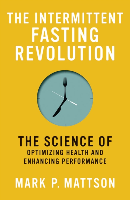 The Intermittent Fasting Revolution : The Science of Optimizing Health and Enhancing Performance, PDF eBook