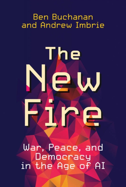 The New Fire : War, Peace, and Democracy in the Age of AI, PDF eBook