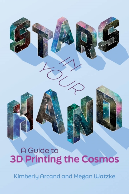 Stars in Your Hand : A Guide to 3D Printing the Cosmos, PDF eBook