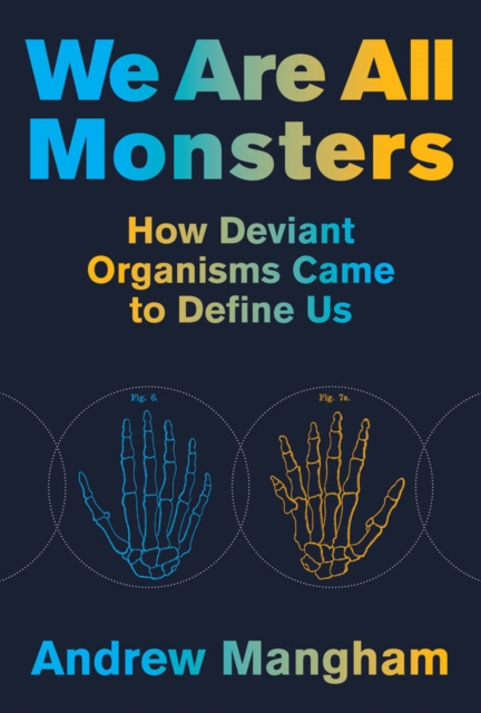 We Are All Monsters : How Deviant Organisms Came to Define Us, PDF eBook