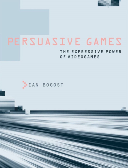 Persuasive Games : The Expressive Power of Videogames, Paperback / softback Book