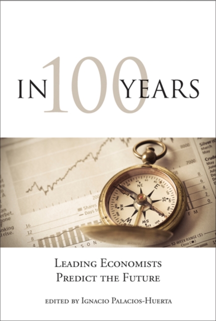 In 100 Years : Leading Economists Predict the Future, Paperback / softback Book