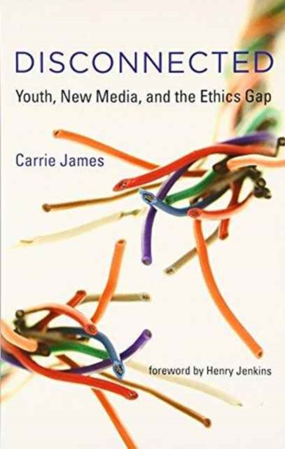 Disconnected : Youth, New Media, and the Ethics Gap, Paperback / softback Book